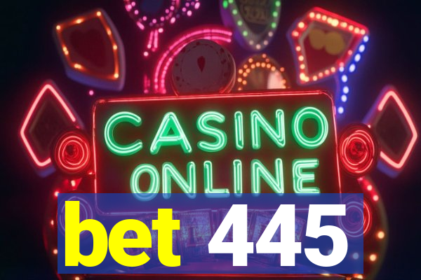 bet 445